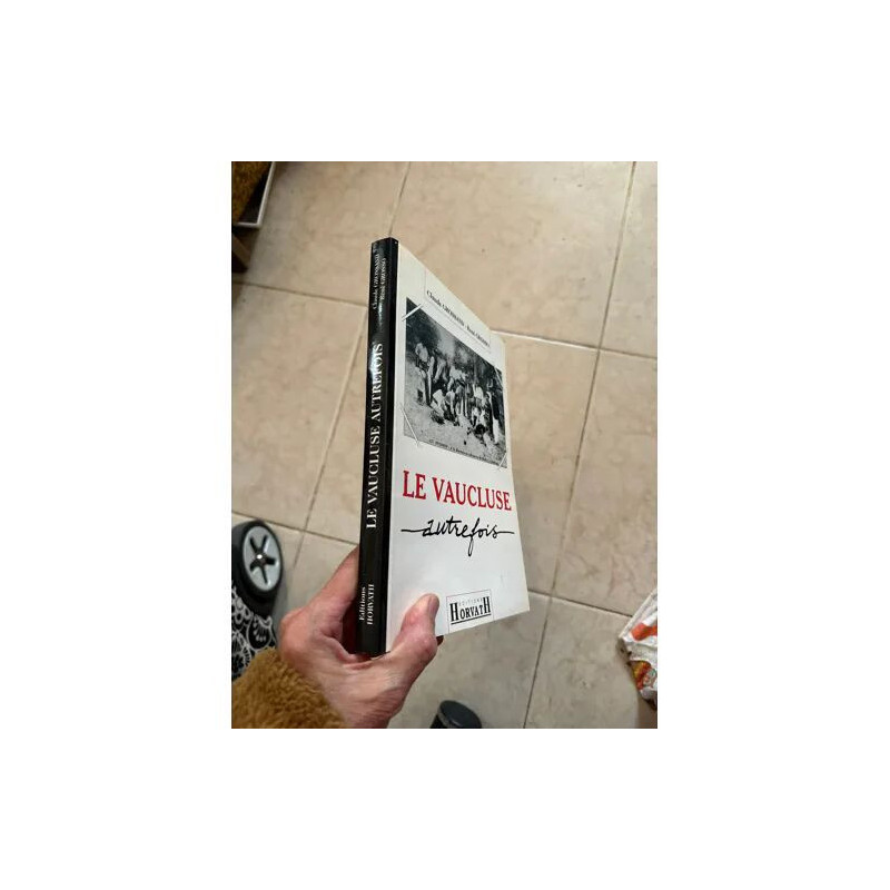 LE VAUCLUSE AUTREFOIS PAR CLAUDE GROSSAND ET RENE GROSSO EDITIONS...