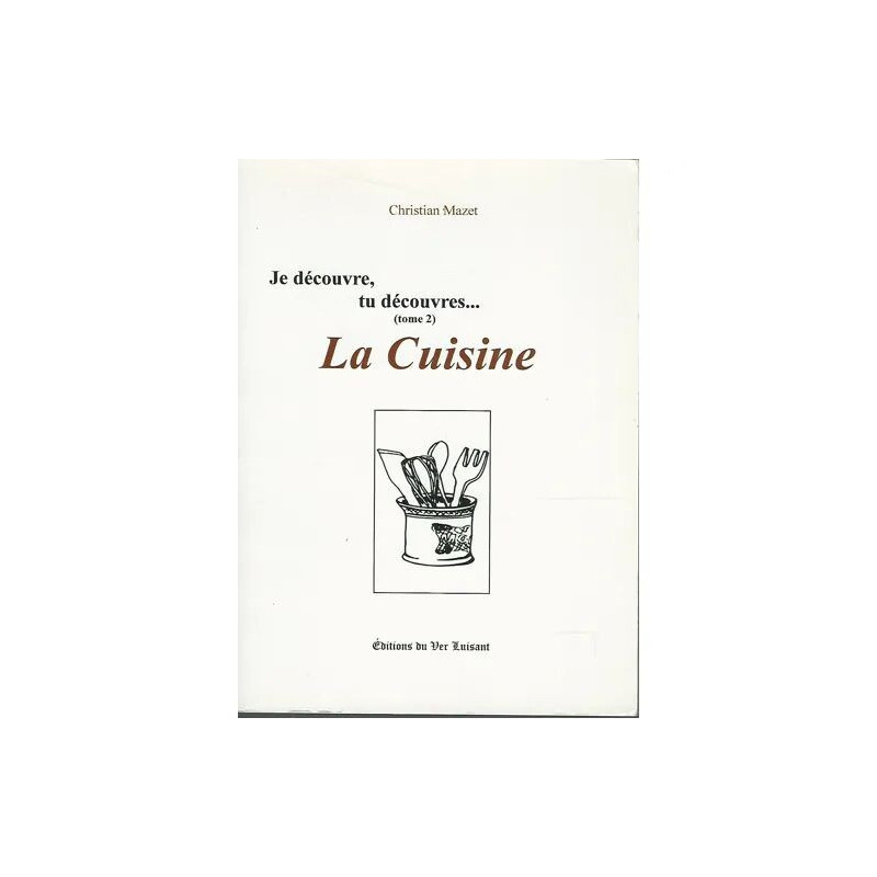 Je découvre tu découvres... La Cuisine - Tome 2 - Christian Mazet