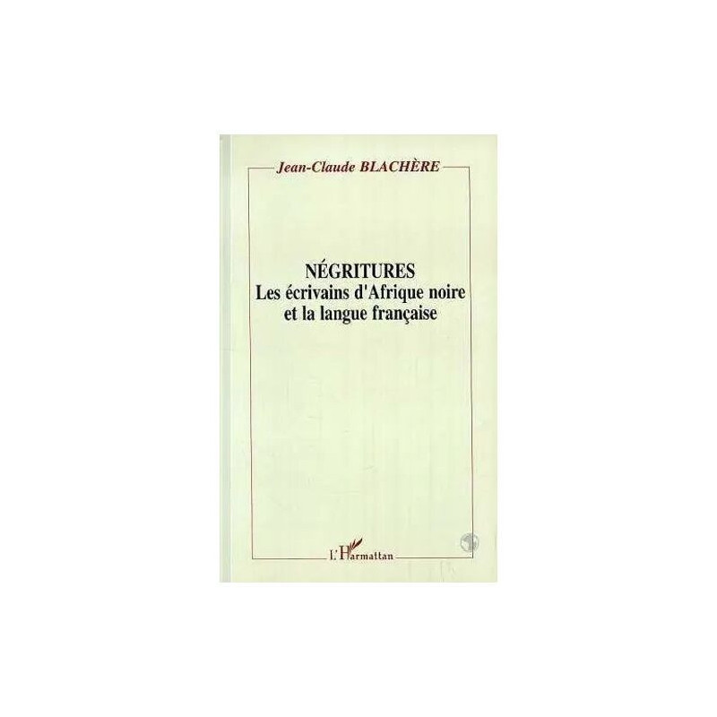Négritures - Les Écrivains D'afrique Noire Et La Langue Française