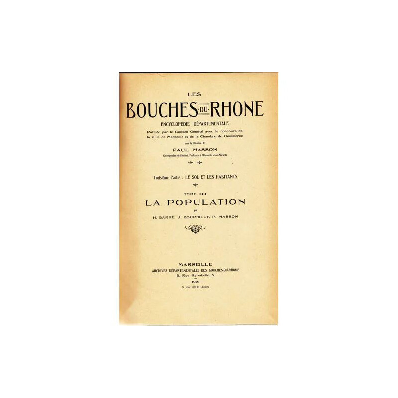 LES BOUCHES DU RHONE : encyclopédie départementale Tome XIII : La...