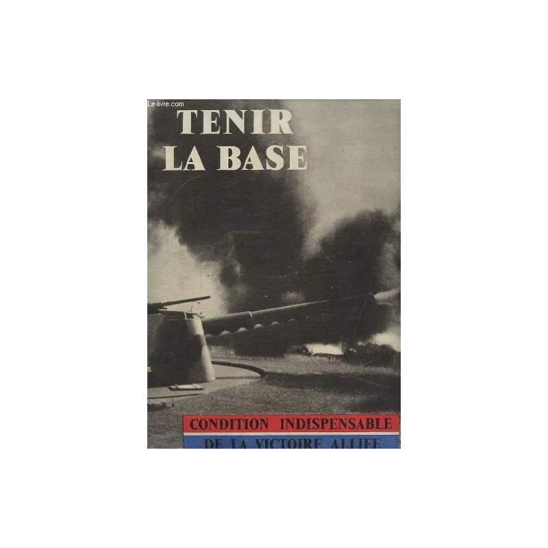 Tenir La Base - Condition Indispensable De La Victoire Alliee