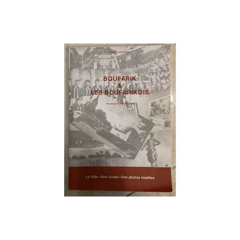 BOUFARIK ET LES BOUFARIKOIS LA VILLE SON GUIDE DES PHOTOS INEDITES...
