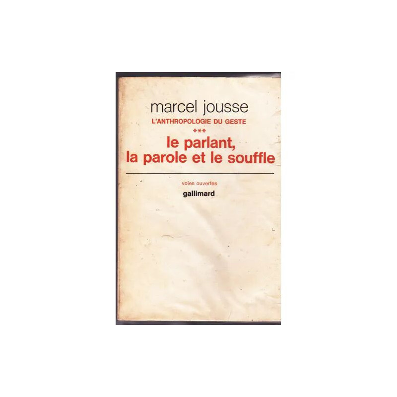 L'anthropologie du geste - III : le parlant la parole et le souffle