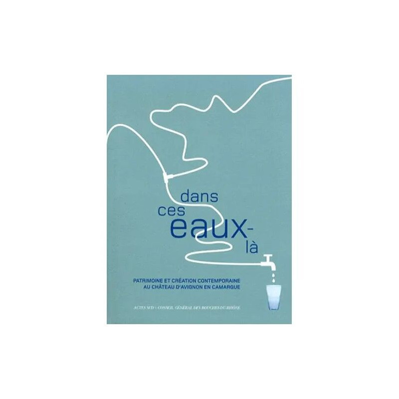 Dans Ces Eaux-Là - Patrimoine Et Création Contemporaine Au Château...