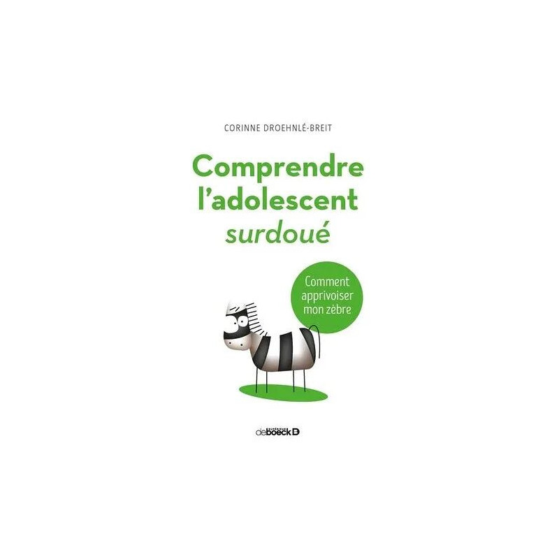 Comprendre L'adolescent Surdoué - Comment Apprivoiser Mon Zèbre